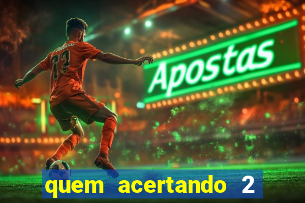 quem acertando 2 numeros mega sena ganha